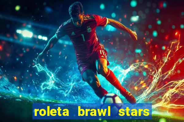 roleta brawl stars 2024 84 brawlers